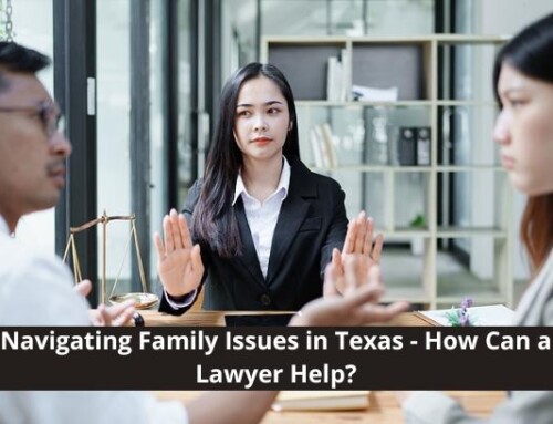 Navigating Family Issues in Texas – How Can a Lawyer Help?