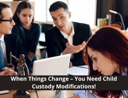 When Things Change – You Need Child Custody Modifications!
